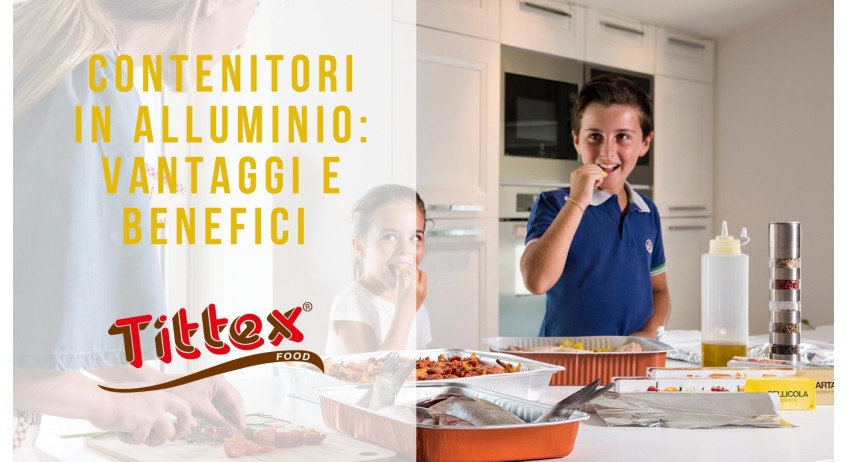 Contenitori alluminio per alimenti: VANTAGGI e BENEFICI